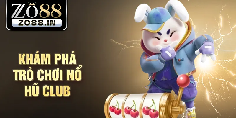 Khám phá trò chơi nổ hũ club
