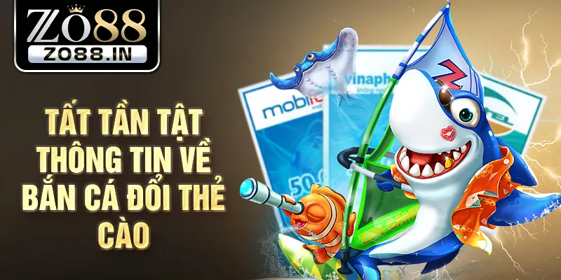 Tất tần tật thông tin về bắn cá đổi thẻ cào