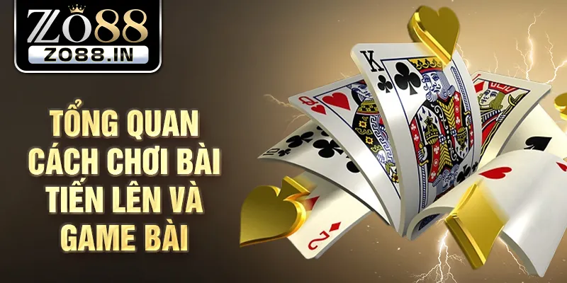 Tổng quan cách chơi bài tiến lên và game bài