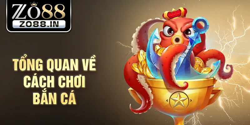 Tổng quan về cách chơi bắn cá