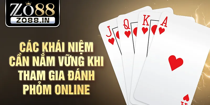 Các khái niệm cần nắm vững khi tham gia đánh phỏm online