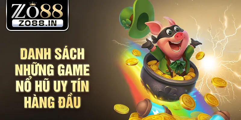 Danh sách những game nổ hũ uy tín hàng đầu