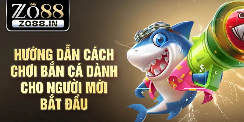 Hướng dẫn cách chơi bắn cá dành cho người mới bắt đầu
