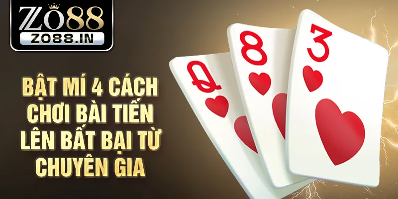 Bật mí 4 cách chơi bài tiến lên bất bại từ chuyên gia
