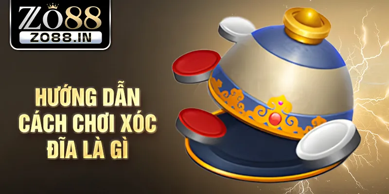 Hướng dẫn cách chơi xóc đĩa là gì