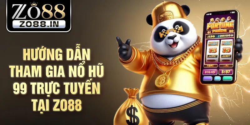 Hướng dẫn tham gia nổ hũ 99 trực tuyến tại Zo88