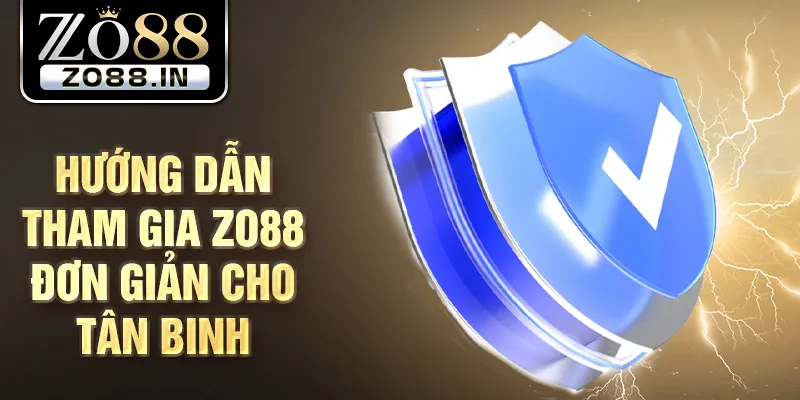 Hướng dẫn tham gia Zo88 đơn giản cho tân binh