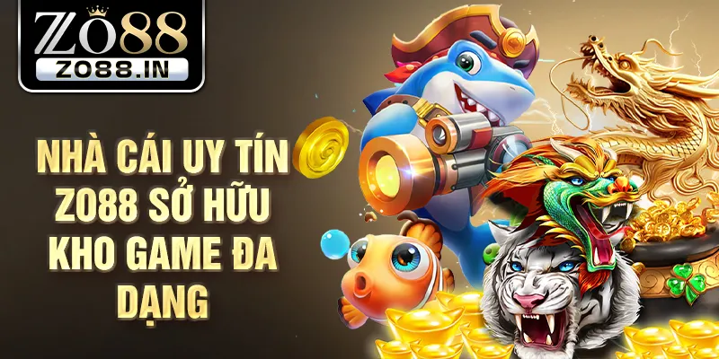 Nhà cái uy tín Zo88 sở hữu kho game đa dạng